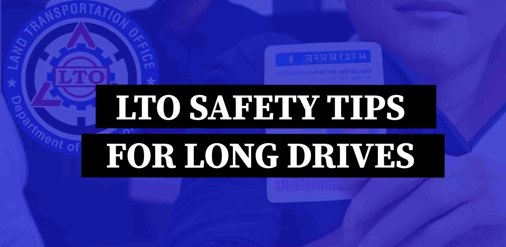 LTO – Safety Tips for Long Drives in Philippines